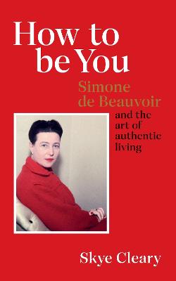 How to Be You: Simone de Beauvoir and the art of authentic living