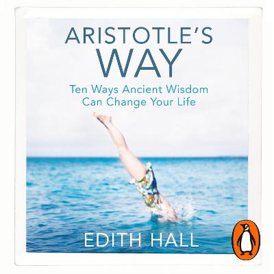 Aristotle's Way: How Ancient Wisdom Can Change Your Life