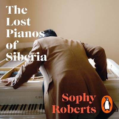Lost Pianos of Siberia: A Sunday Times Book of 2020