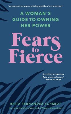Fears to Fierce: A Woman s Guide to Owning Her Power