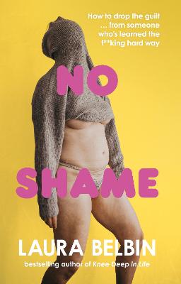 No Shame: How to drop the guilt   from some who s learned the f**king hard way