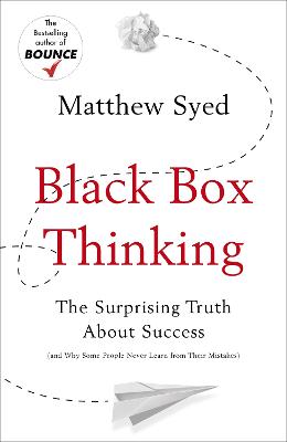 Black Box Thinking: Growth Mindset and the Secrets of High Performance