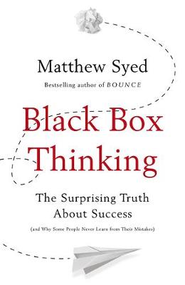 Black Box Thinking: The Surprising Truth About Success