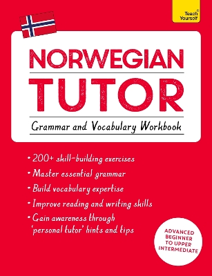 Norwegian Tutor: Grammar and Vocabulary Workbook (Learn Norwegian with Teach  Yourself): Advanced beginner to upper intermediate course