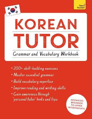 Korean Tutor: Grammar and Vocabulary Workbook (Learn Korean with Teach  Yourself): Advanced beginner to upper intermediate course