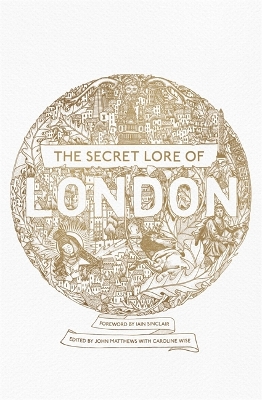 Secret Lore of London: The city's forgotten stories and mythology