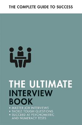 Ultimate Interview Book: Tackle Tough Interview Questions, Succeed at Numeracy Tests, Get That Job