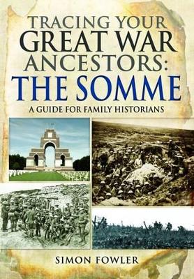 Tracing Your Great War Ancestors: The Somme: A Guide for Family Historians