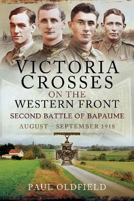 Victoria Crosses on the Western Front: Second Battle of Bapaume, August-September 1918