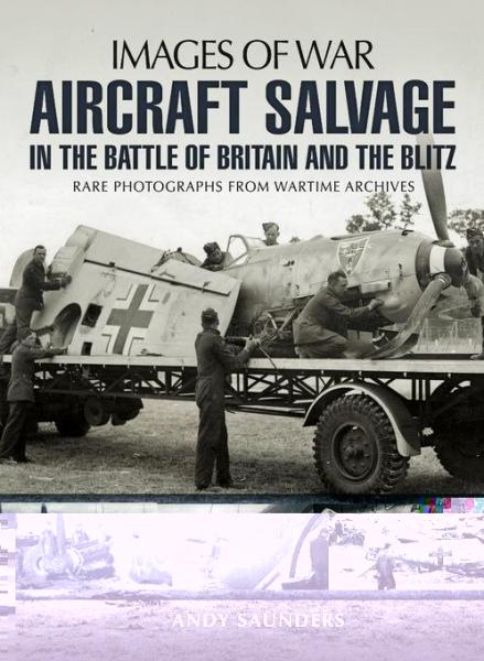 Aircraft Salvage in the Battle of Britain and the Blitz