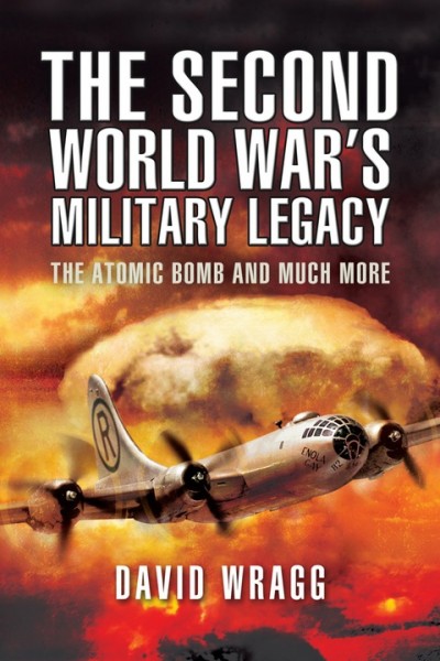 Second World War's Military Legacy: The Atomic Bomb and Much More