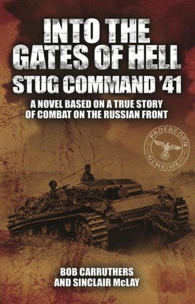 Into the Gates of Hell: Stug Command '41: A Novel Based on a True Story of Combat on the Russian Front