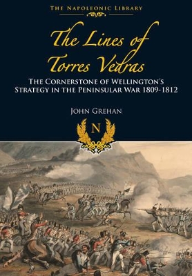 Lines of Torres Vedras: The Cornerstone of Wellington's Strategy in the  Peninsular War 1809-12