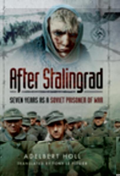 After Stalingrad: Seven Years as a Soviet Prisoner of War