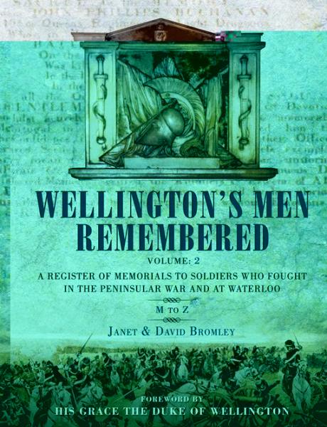 Wellington's Men Remembered Volume 2: A Register of Memorials to Soldiers Who Fought in the Peninsular War and at Waterloo: M to Z