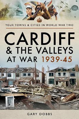 Cardiff and the Valleys at War, 1939-45