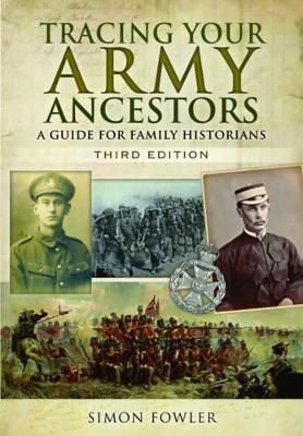Tracing Your Army Ancestors - 3rd Edition: A Guide for Family Historians 3rd Revised edition