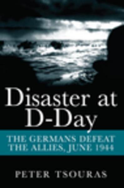 Disaster at D-Day: The Germans Defeat the Allies, June 1944