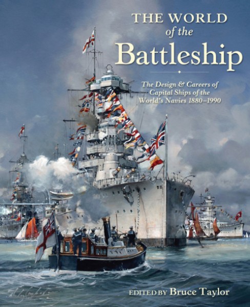 World of the Battleship: The Design & Careers of Capital Ships of the World's Navies, 1880-1990