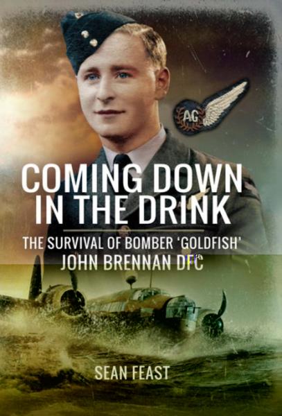 Coming Down in the Drink: The Survival of Bomber 'Goldfish', John Brennan DFC
