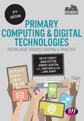 Primary Computing and Digital Technologies: Knowledge, Understanding and  Practice 7th Revised edition