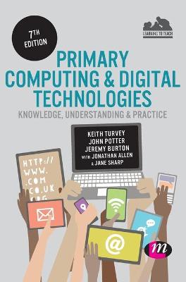 Primary Computing and Digital Technologies: Knowledge, Understanding and  Practice 7th Revised edition