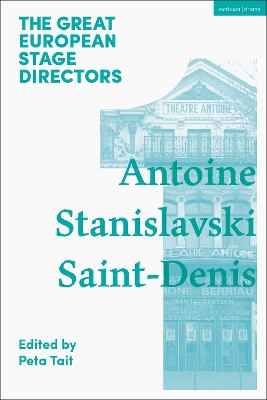 Great European Stage Directors Volume 1: Antoine, Stanislavski, Saint-Denis