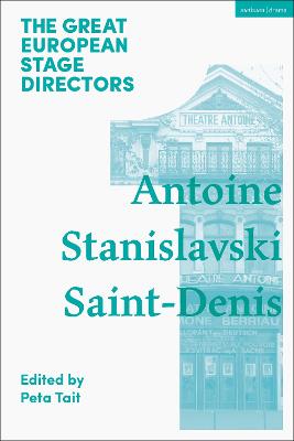 Great European Stage Directors Volume 1: Antoine, Stanislavski, Saint-Denis