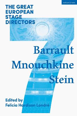 Great European Stage Directors Volume 7: Barrault, Mnouchkine, Stein
