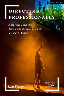 Directing Professionally: A Practical Guide to Developing a Successful Career in Todays Theatre