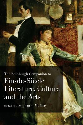 Edinburgh Companion to Fin De Siecle Literature, Culture and the Arts