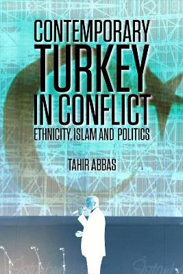 Contemporary Turkey in Conflict: Ethnicity, Islam and Politics