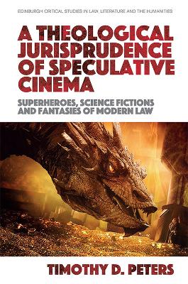 Theological Jurisprudence of Speculative Cinema: Superheroes, Science Fictions and Fantasies of Modern Law
