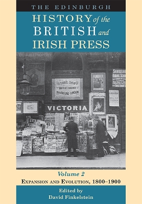 Edinburgh History of the British and Irish Press: Expansion and Evolution, 1800-1900, 2