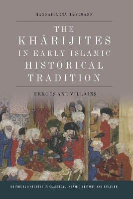Kharijites in Early Islamic Historical Tradition: Heroes and Villains