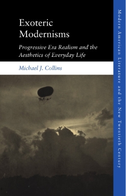 Exoteric Modernisms: Progressive Era Realism and the Aesthetics of Everyday Life
