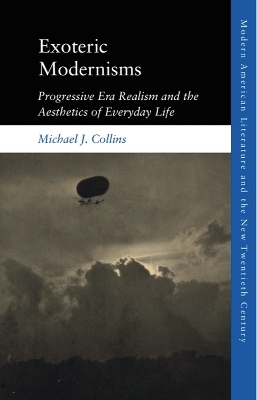Exoteric Modernisms: Progressive Era Realism and the Aesthetics of Everyday Life