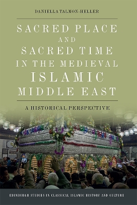 Sacred Place and Sacred Time in the Medieval Islamic Middle East: A Historical Perspective