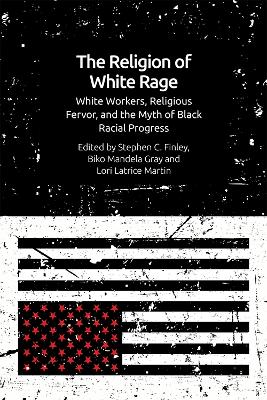 Religion of White Rage: Religious Fervor, White Workers and the Myth of Black Racial Progress