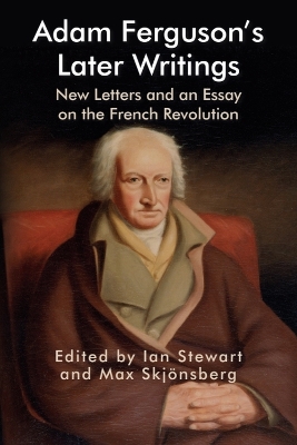 Adam Ferguson's Later Writings: New Letters and an Essay on the French Revolution