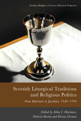 Scottish Liturgical Traditions and Religious Politics: From Reformers to Jacobites, 1560-1764
