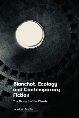 Blanchot, Ecology and Contemporary Fiction: The Thought of the Disaster 101,763 ed.