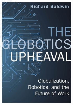 Globotics Upheaval: Globalisation, Robotics and the Future of Work