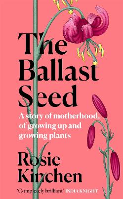 Ballast Seed: A story of motherhood, of growing up and growing plants