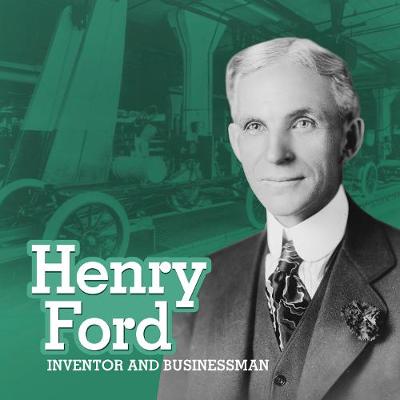 Henry Ford: Inventor and Businessman