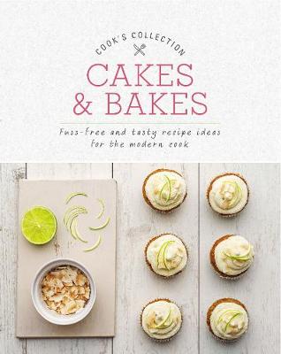 Cakes & Bakes: Fuss-Free and Tasty Recipe Ideas for the Modern Cook