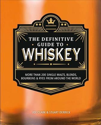 Definitive Guide to Whiskey: More Than 200 Single Malts, Blends, Bourbons & Ryes from Around the World