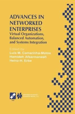 Advances in Networked Enterprises: Virtual Organizations, Balanced Automation, and Systems Integration Softcover reprint of the original 1st ed. 2000