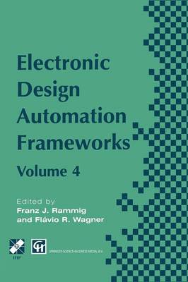 Electronic Design Automation Frameworks: Proceedings of the fourth International IFIP WG 10.5 working conference on  electronic design automation frameworks Softcover reprint of the original 1st ed. 1995