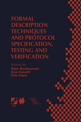 Formal Description Techniques and Protocol Specification, Testing and  Verification: FORTE XI/PSTV XVIII98 IFIP TC6 WG6.1 Joint International Conference on  Formal Description Techniques for Distributed Systems and Communication Protocols (FORTE XI) and Protocol Specification, Testing and Verification (PSTV XVIII) 36 November 1998, Paris, France Softcover reprint of the original 1st ed. 1998